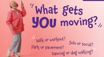 What gfets you moving? Walk or workout? Park or pavement? Dancing or dog walking?